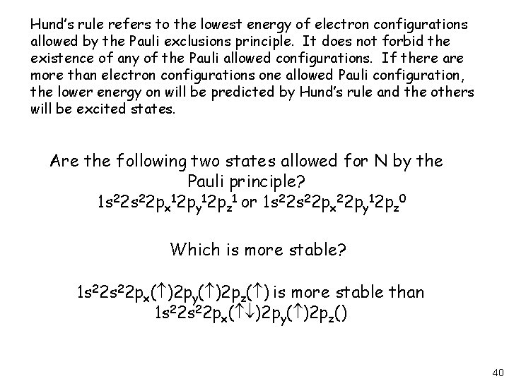 Hund’s rule refers to the lowest energy of electron configurations allowed by the Pauli