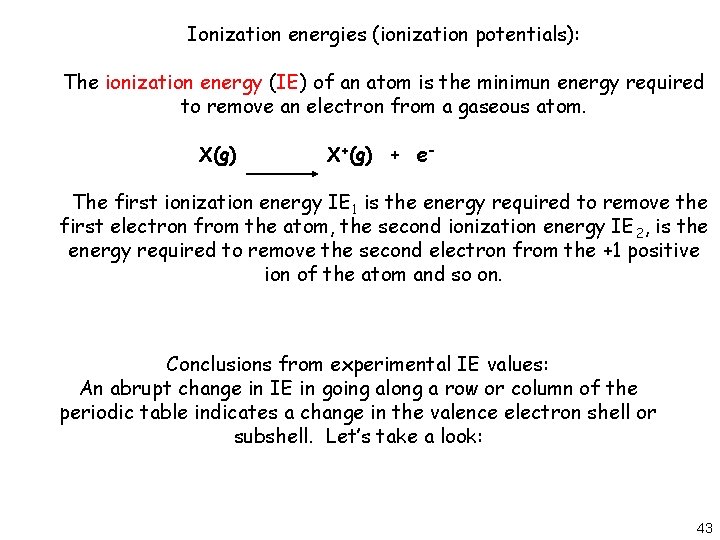 Ionization energies (ionization potentials): The ionization energy (IE) of an atom is the minimun