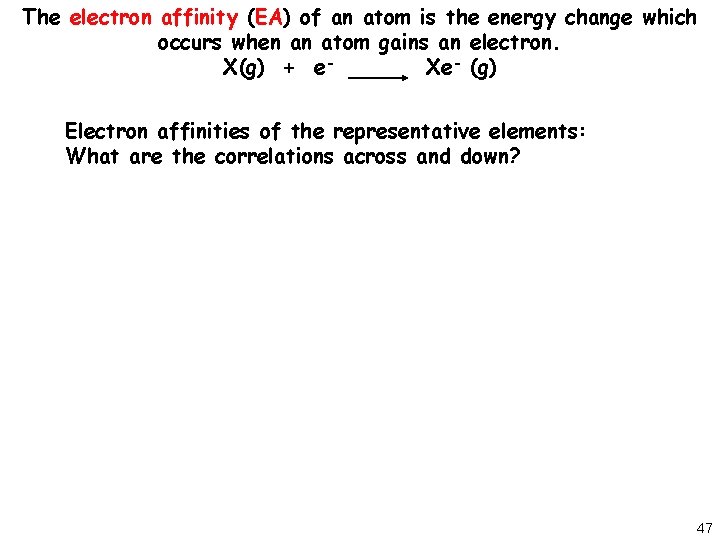 The electron affinity (EA) of an atom is the energy change which occurs when