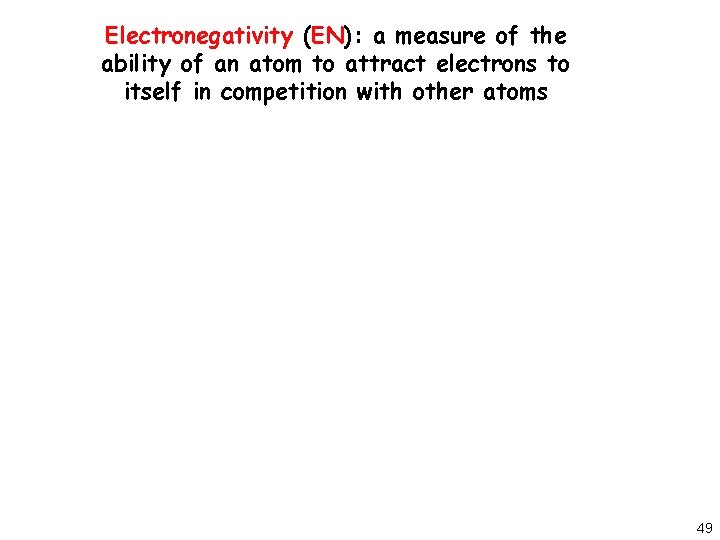 Electronegativity (EN): a measure of the ability of an atom to attract electrons to