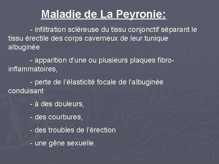 Maladie de La Peyronie: - infiltration scléreuse du tissu conjonctif séparant le tissu érectile