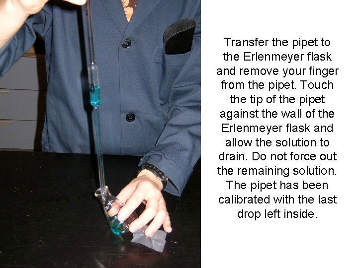 Transfer the pipet to the Erlenmeyer flask and remove your finger from the pipet.