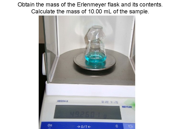 Obtain the mass of the Erlenmeyer flask and its contents. Calculate the mass of