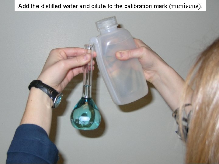 Add the distilled water and dilute to the calibration mark (meniscus). 