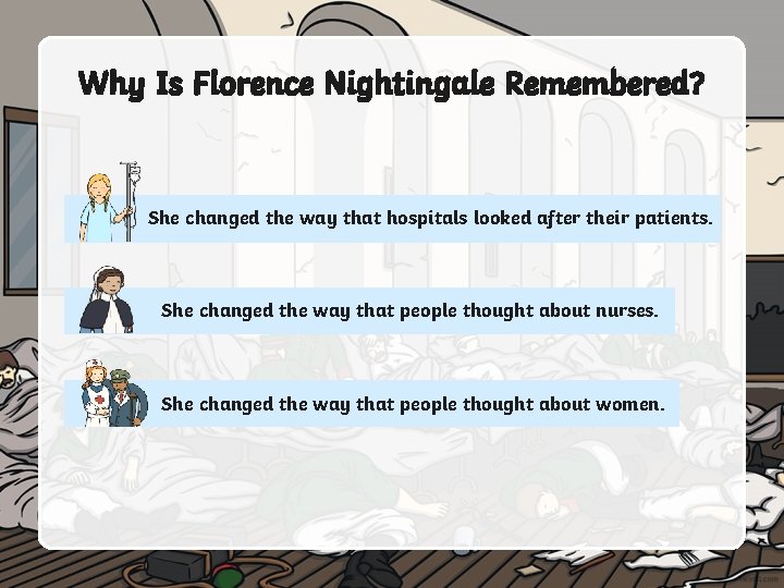 Why Is Florence Nightingale Remembered? She changed the way that hospitals looked after their