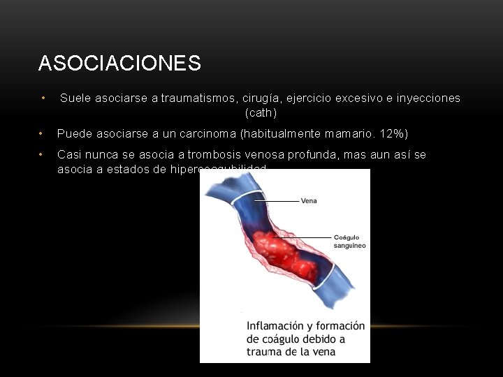 ASOCIACIONES • Suele asociarse a traumatismos, cirugía, ejercicio excesivo e inyecciones (cath) • Puede