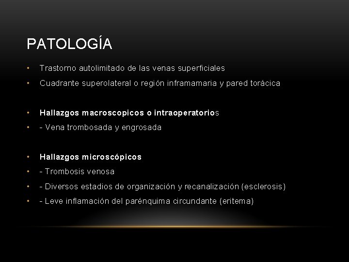 PATOLOGÍA • Trastorno autolimitado de las venas superficiales • Cuadrante superolateral o región inframamaria