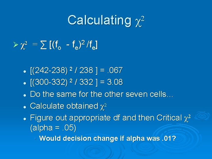 Calculating χ2 Ø χ2 l l l = ∑ [(fo - fe)2 /fe] [(242