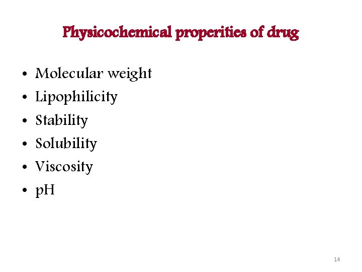 Physicochemical properities of drug • • • Molecular weight Lipophilicity Stability Solubility Viscosity p.