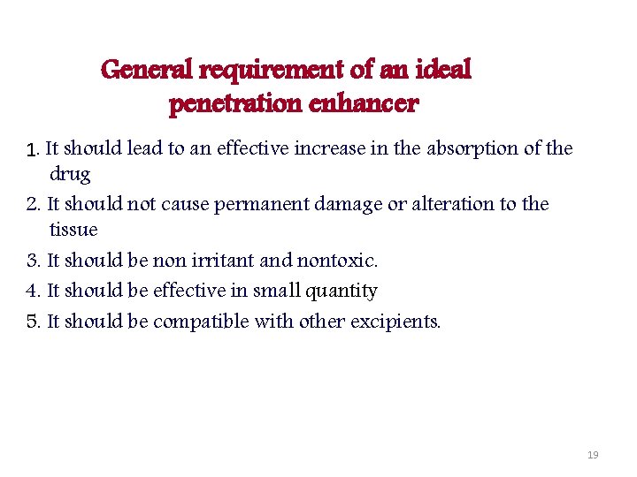 General requirement of an ideal penetration enhancer 1. It should lead to an effective