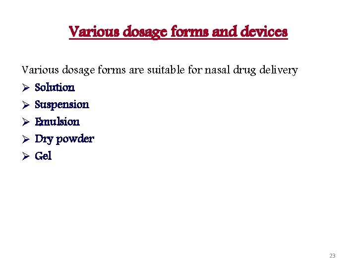 Various dosage forms and devices Various dosage forms are suitable for nasal drug delivery
