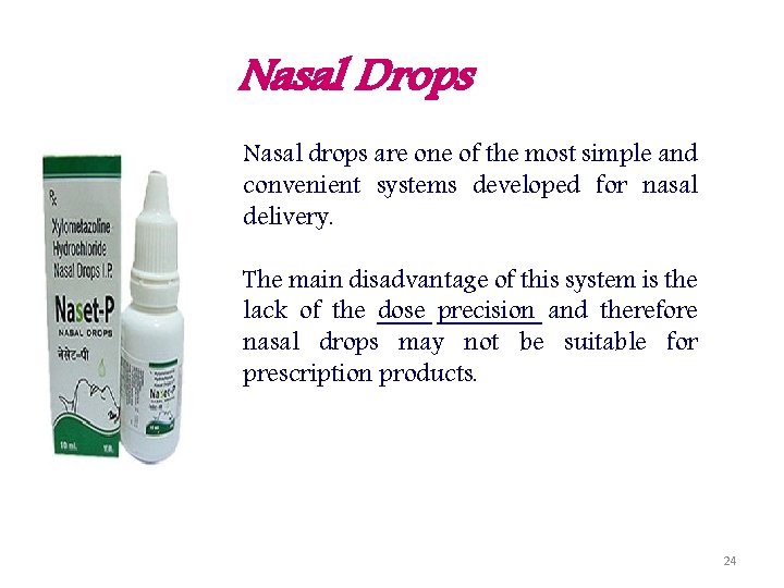 Nasal Drops Nasal drops are one of the most simple and convenient systems developed
