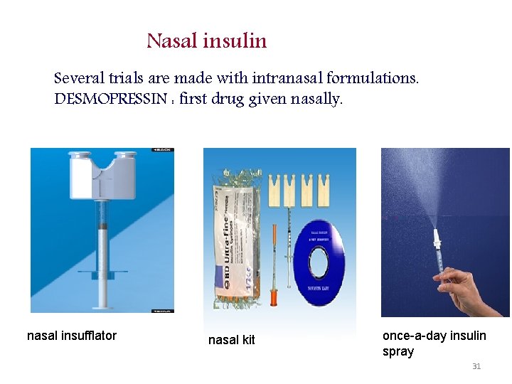 Nasal insulin Several trials are made with intranasal formulations. DESMOPRESSIN : first drug given