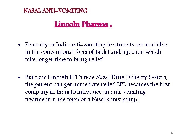 NASAL ANTI-VOMITING Lincoln Pharma : • Presently in India anti-vomiting treatments are available in
