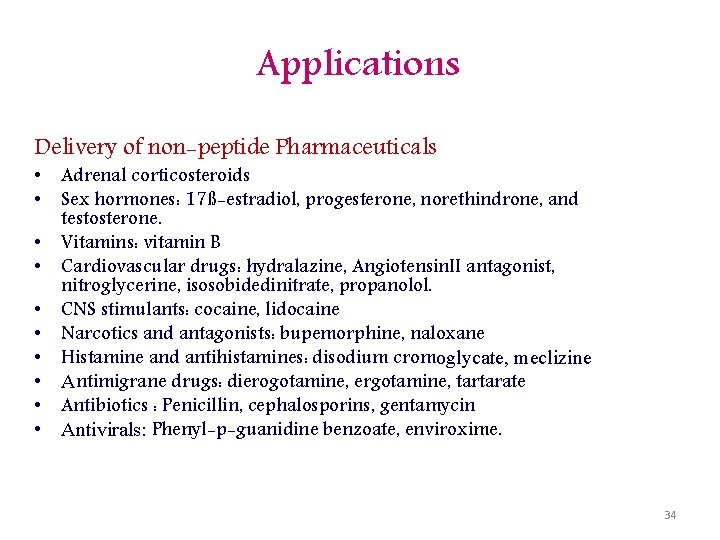 Applications Delivery of non-peptide Pharmaceuticals • Adrenal corticosteroids • Sex hormones: 17ß-estradiol, progesterone, norethindrone,
