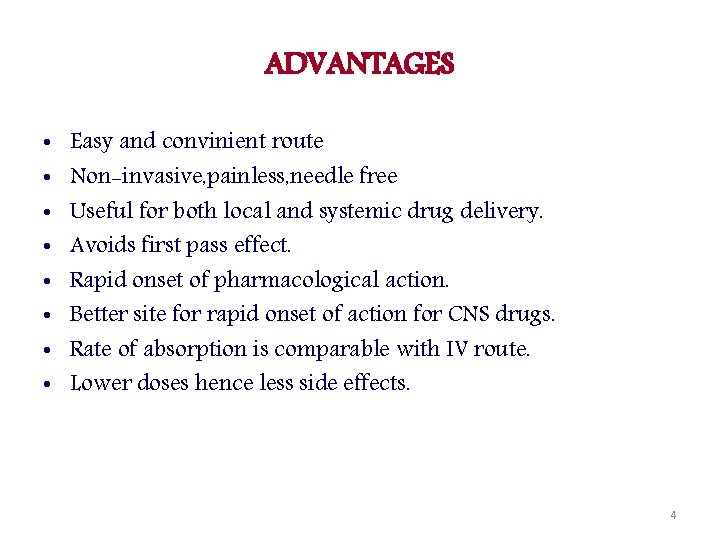 ADVANTAGES • • Easy and convinient route Non-invasive, painless, needle free Useful for both