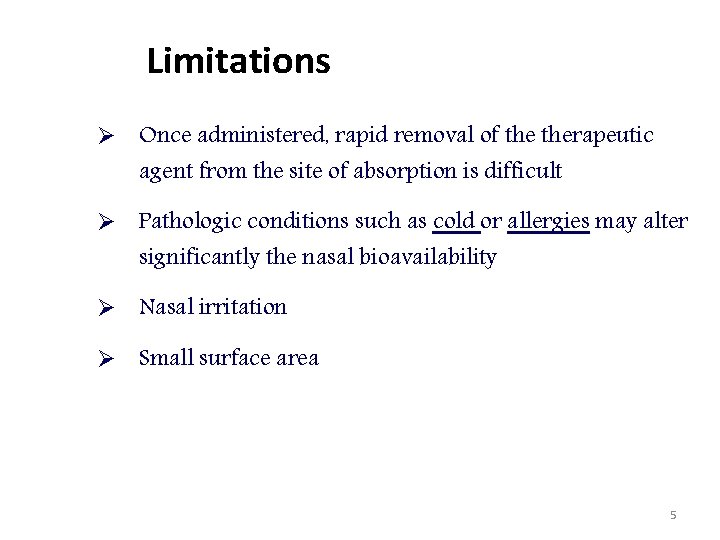 Limitations Ø Once administered, rapid removal of therapeutic agent from the site of absorption