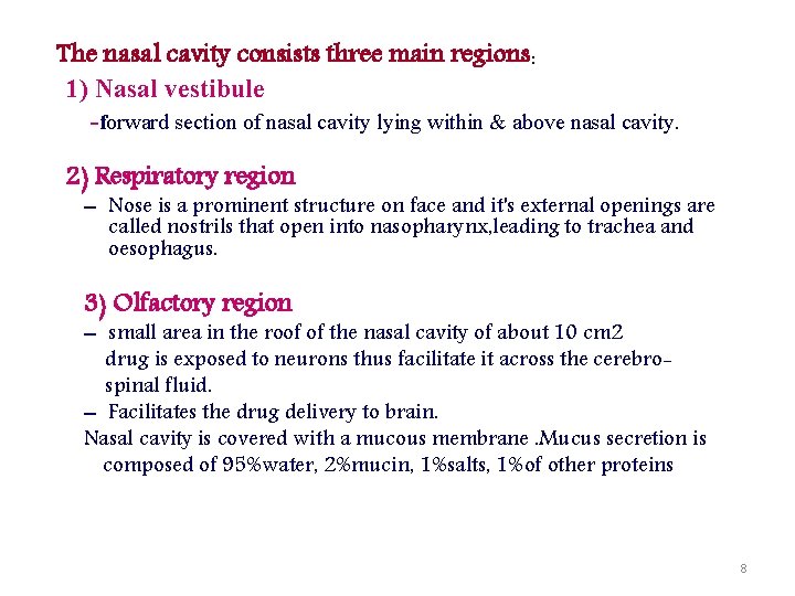 The nasal cavity consists three main regions: 1) Nasal vestibule -forward section of nasal