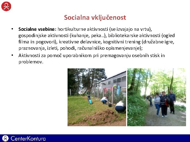 Socialna vključenost • Socialne vsebine: hortikulturne aktivnosti (se izvajajo na vrtu), gospodinjske aktivnosti (kuhanje,