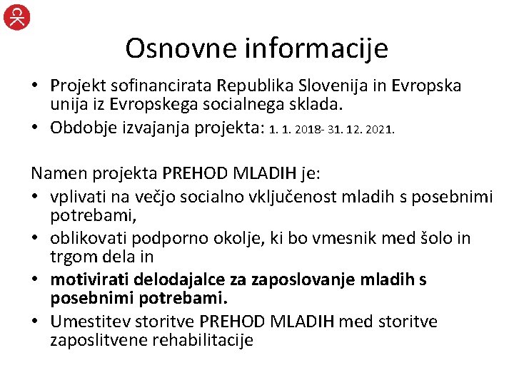Osnovne informacije • Projekt sofinancirata Republika Slovenija in Evropska unija iz Evropskega socialnega sklada.