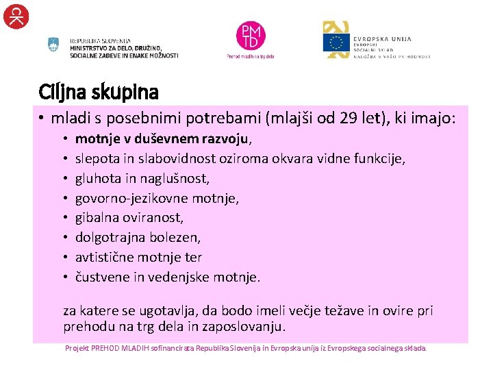 Ciljna skupina • mladi s posebnimi potrebami (mlajši od 29 let), ki imajo: •