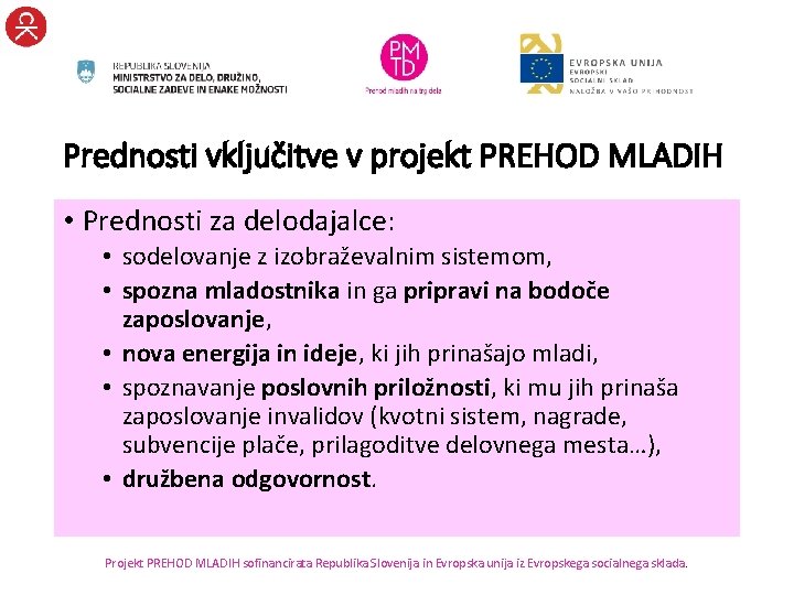 Prednosti vključitve v projekt PREHOD MLADIH • Prednosti za delodajalce: • sodelovanje z izobraževalnim