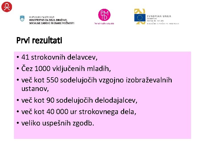 Prvi rezultati • 41 strokovnih delavcev, • Čez 1000 vključenih mladih, • več kot