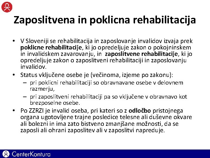 Zaposlitvena in poklicna rehabilitacija • V Sloveniji se rehabilitacija in zaposlovanje invalidov izvaja prek