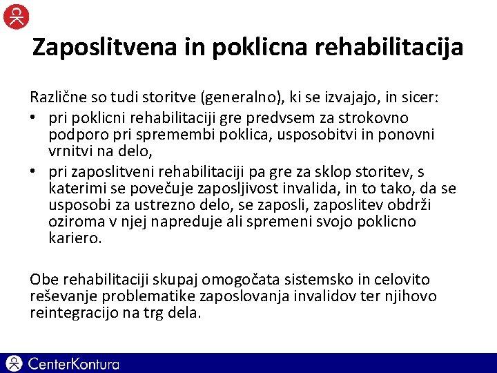 Zaposlitvena in poklicna rehabilitacija Različne so tudi storitve (generalno), ki se izvajajo, in sicer: