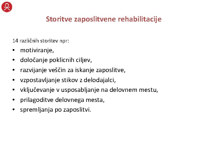 Storitve zaposlitvene rehabilitacije 14 različnih storitev npr: • • motiviranje, določanje poklicnih ciljev, razvijanje