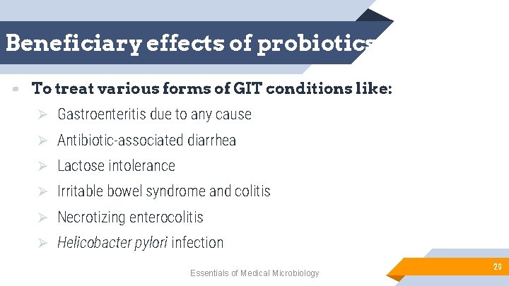 Beneficiary effects of probiotics ▰ To treat various forms of GIT conditions like: Ø