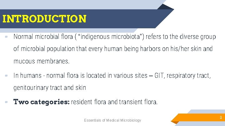 INTRODUCTION ▰ Normal microbial flora ( “indigenous microbiota”) refers to the diverse group of