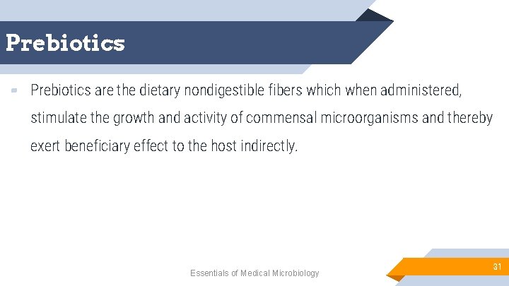 Prebiotics ▰ Prebiotics are the dietary nondigestible fibers which when administered, stimulate the growth