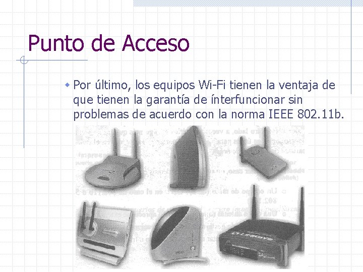 Punto de Acceso w Por último, los equipos Wi-Fi tienen la ventaja de que