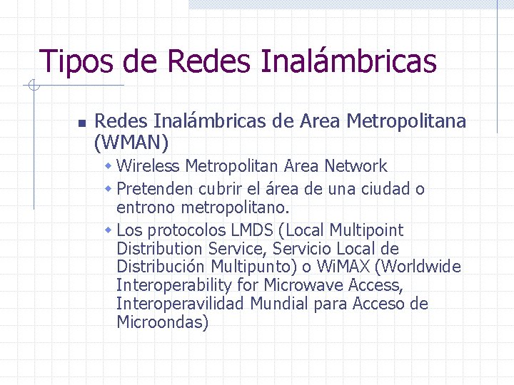 Tipos de Redes Inalámbricas n Redes Inalámbricas de Area Metropolitana (WMAN) w Wireless Metropolitan