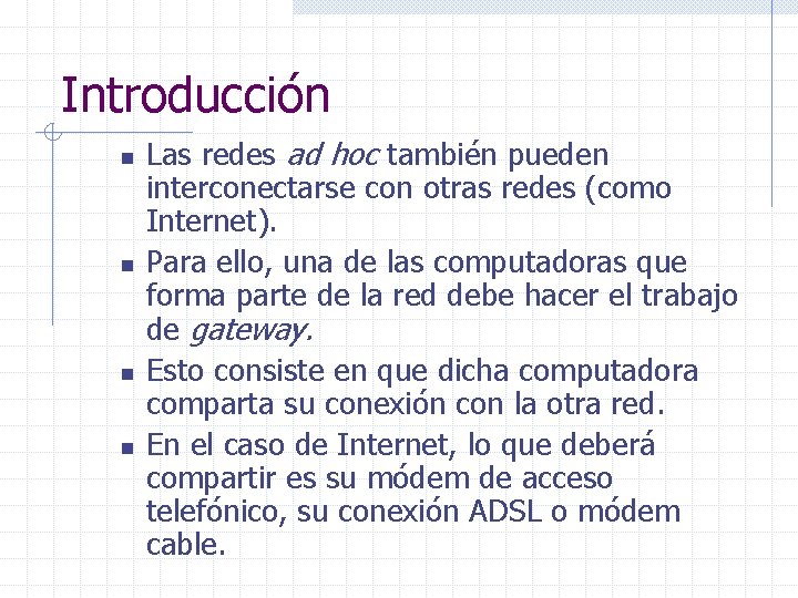 Introducción n n Las redes ad hoc también pueden interconectarse con otras redes (como