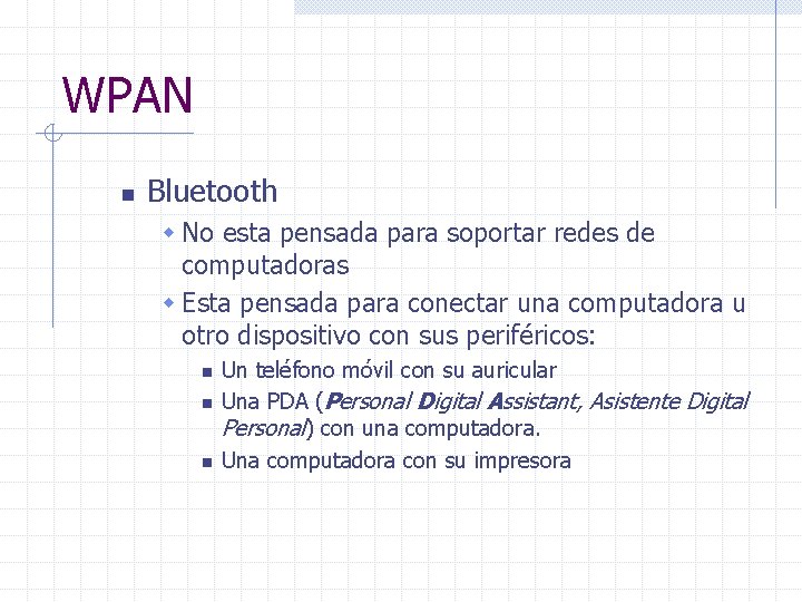 WPAN n Bluetooth w No esta pensada para soportar redes de computadoras w Esta