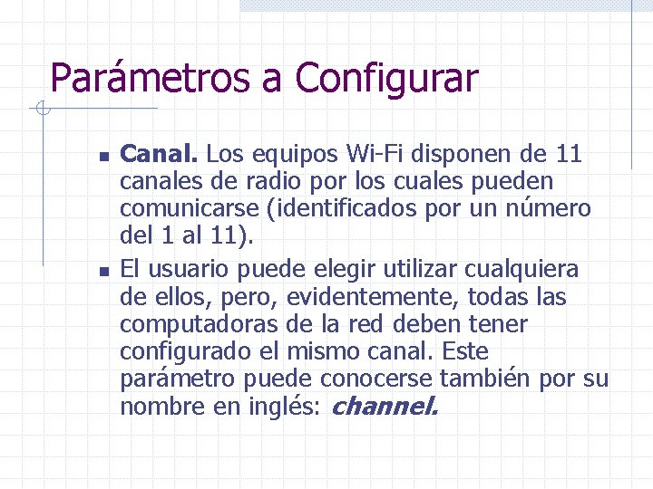 Parámetros a Configurar n n Canal. Los equipos Wi-Fi disponen de 11 canales de