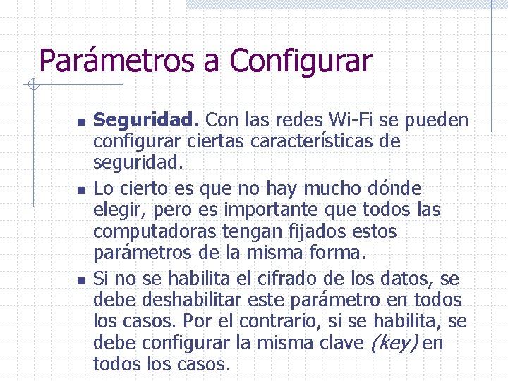 Parámetros a Configurar n n n Seguridad. Con las redes Wi-Fi se pueden configurar