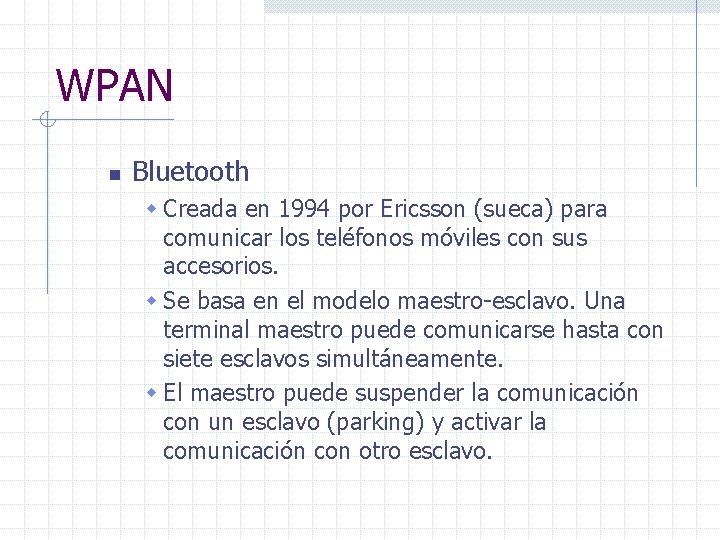 WPAN n Bluetooth w Creada en 1994 por Ericsson (sueca) para comunicar los teléfonos