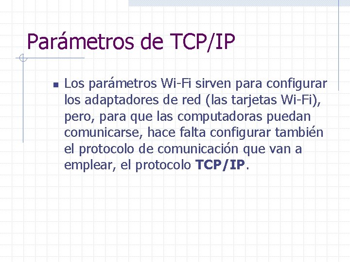 Parámetros de TCP/IP n Los parámetros Wi-Fi sirven para configurar los adaptadores de red