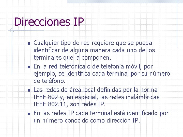 Direcciones IP n n Cualquier tipo de red requiere que se pueda identificar de