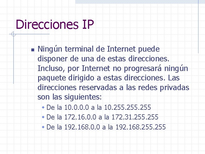 Direcciones IP n Ningún terminal de Internet puede disponer de una de estas direcciones.