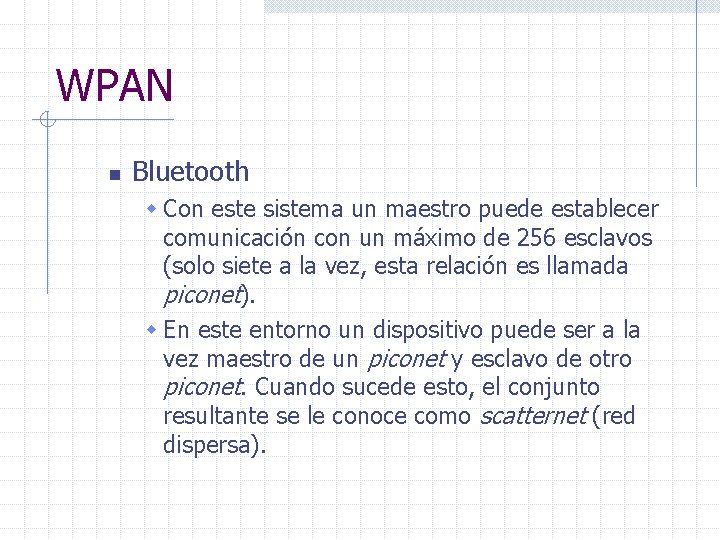 WPAN n Bluetooth w Con este sistema un maestro puede establecer comunicación con un