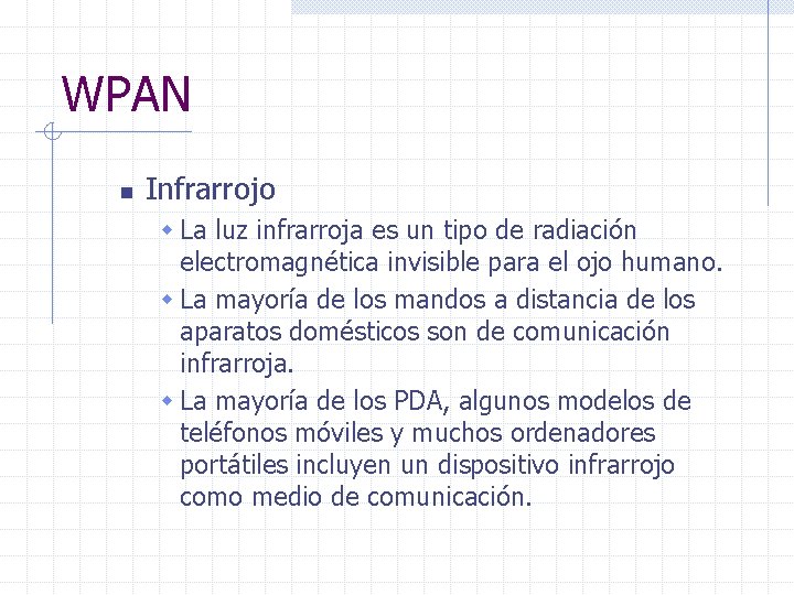 WPAN n Infrarrojo w La luz infrarroja es un tipo de radiación electromagnética invisible