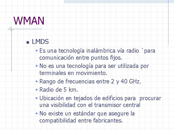 WMAN n LMDS w Es una tecnología inalámbrica vía radio `para comunicación entre puntos