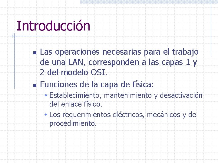 Introducción n n Las operaciones necesarias para el trabajo de una LAN, corresponden a