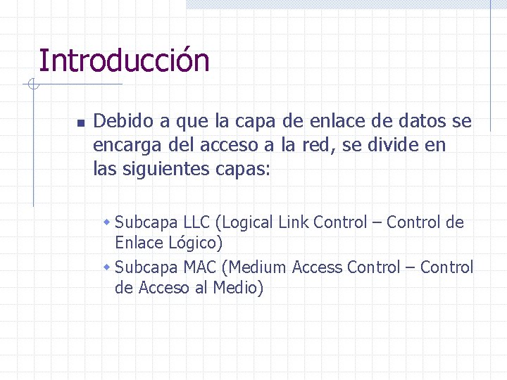 Introducción n Debido a que la capa de enlace de datos se encarga del