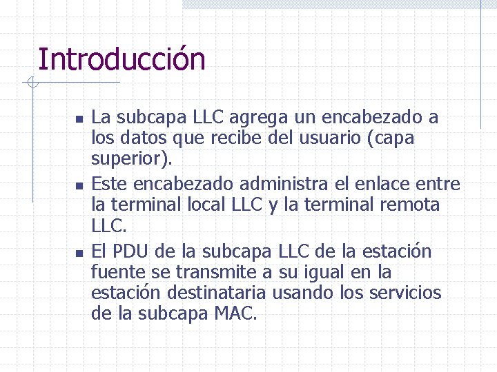 Introducción n La subcapa LLC agrega un encabezado a los datos que recibe del