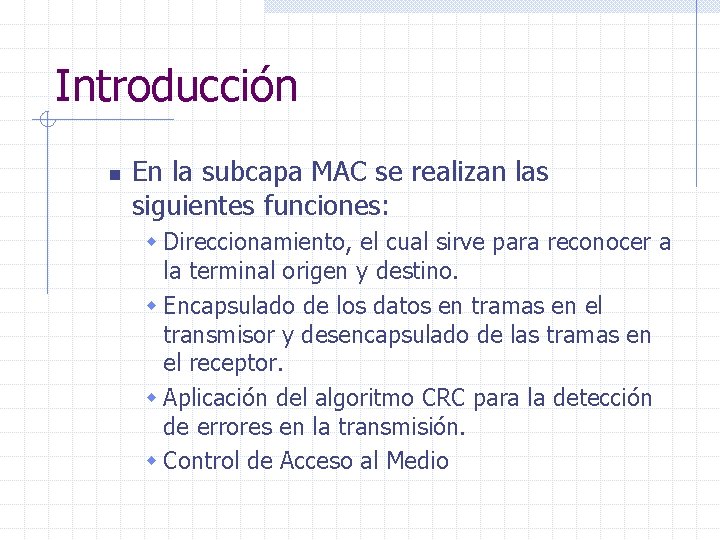 Introducción n En la subcapa MAC se realizan las siguientes funciones: w Direccionamiento, el